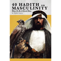 40 Hadith on Masculinity: How to be a Good Man