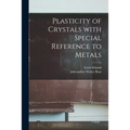 Plasticity of Crystals With Special Reference to Metals