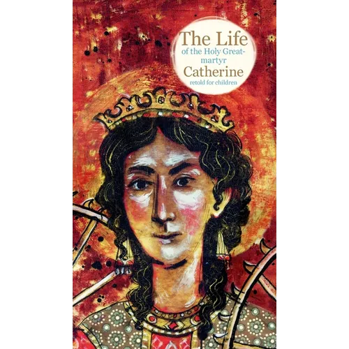 The Life of the Holy Great-martyr Catherine