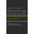 Black LGBT Health in the United States: The Intersection of Race, Gender, and Sexual Orientation