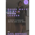 Quick Ways to Be a Good Leader: 24 Ways to Manage Better and Lead Well