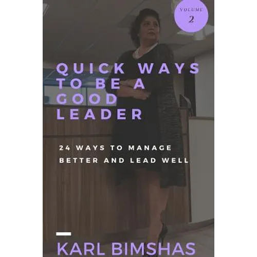 Quick Ways to Be a Good Leader: 24 Ways to Manage Better and Lead Well