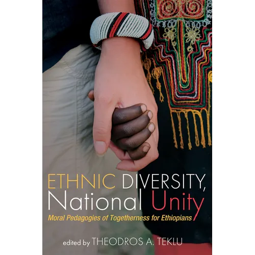Ethnic Diversity, National Unity: Moral Pedagogies of Togetherness for Ethiopians