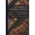 The Works Of George Chapman: Homer's Iliad And Odyssey