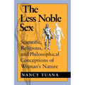 The Less Noble Sex: Scientific, Religious, and Philosophical Conceptions of Woman S Nature