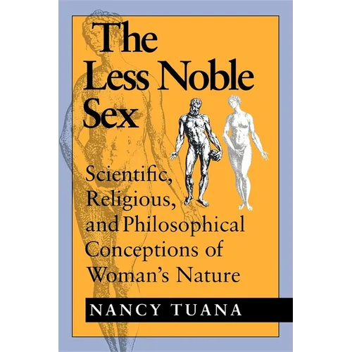 The Less Noble Sex: Scientific, Religious, and Philosophical Conceptions of Woman S Nature