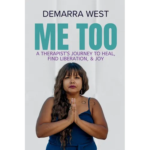 Me Too: A Therapist's Journey to Heal, Find Liberation, & Joy
