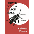 How to Love a Black Hole: Stories