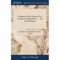 Explanatory Notes Upon the New Testament. By John Wesley, ... The Second Edition