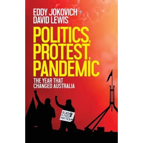 Politics, Protest, Pandemic: The year that changed Australia