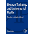 History of Toxicology and Environmental Health: Toxicology in Antiquity Volume I
