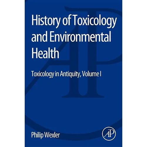 History of Toxicology and Environmental Health: Toxicology in Antiquity Volume I