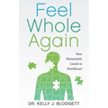 Feel Whole Again: Your Humanistic Guide to Healthcare