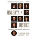 Uncertain Justice: The Roberts Court and the Constitution