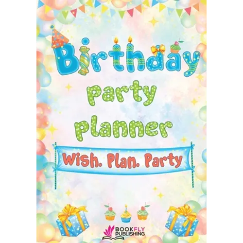 Birthday Party Planner: Wish. Plan. Party