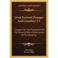Great Pyramid Passages And Chambers V1: Chapters On The Symbolism Of The Pyramid With A Description Of The Building