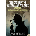 The Case of the Australian Atlases and other Sherlock Holmes Adventures
