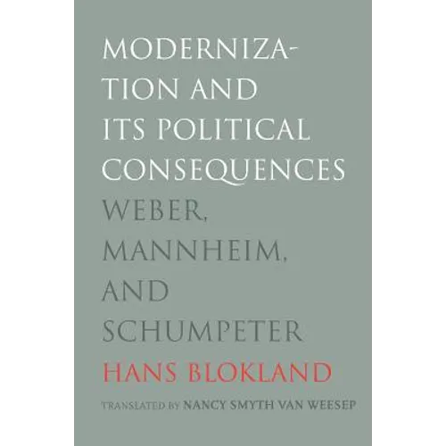 Modernization and Its Political Consequences: Weber, Mannheim, and Schumpeter