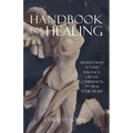 Handbook for Healing: Sixteen Ways to Find Balance, Create Compassion, and Heal Your Heart