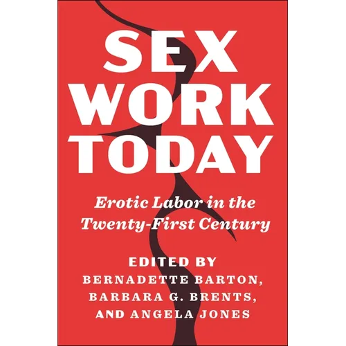 Sex Work Today: Erotic Labor in the Twenty-First Century