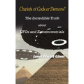 Chariots of Gods or Demons?: The Incredible Truth About Ufos and Extraterrestrials