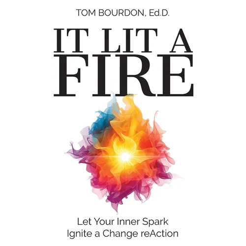 It Lit A Fire: Let Your Inner Spark Ignite a Change reAction