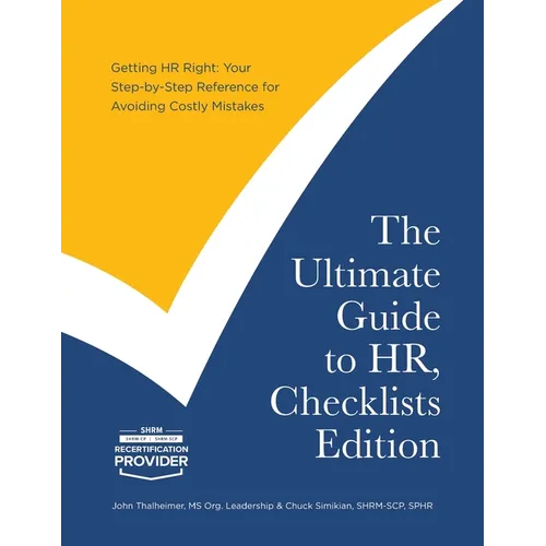 The Ultimate Guide to HR, Checklists Edition: Your Step-by-Step Reference for Avoiding Costly Mistakes