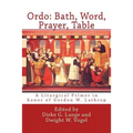 Ordo: Bath, Word, Prayer, Table: A Liturgical Primer in honor of Gordon W. Lathrop
