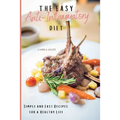 The Easy Anti-Inflammatory Diet: Simple and Fast Recipes for a Healthy Life