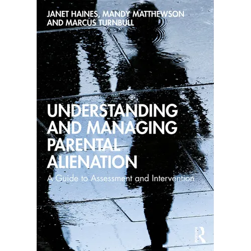 Understanding and Managing Parental Alienation: A Guide to Assessment and Intervention