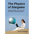 The Physics of Stargates: Parallel Universes, Time Travel, and the Enigma of Wormhole Physics