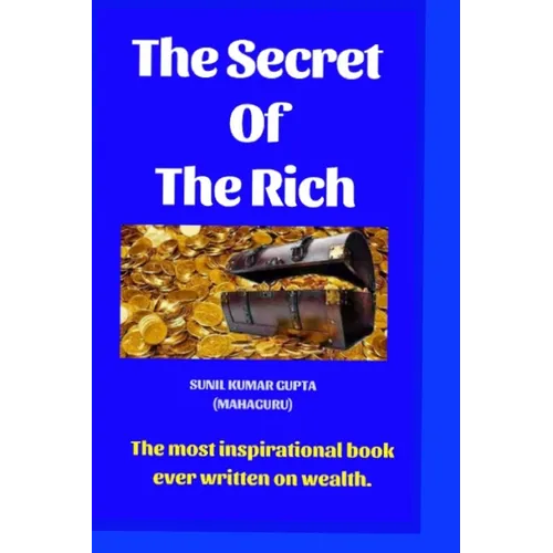The secret of the rich: The most inspirational book ever written on wealth.