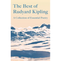 The Best of Rudyard Kipling: A Collection of Essential Poetry