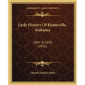 Early History Of Huntsville, Alabama: 1804 To 1870 (1916)