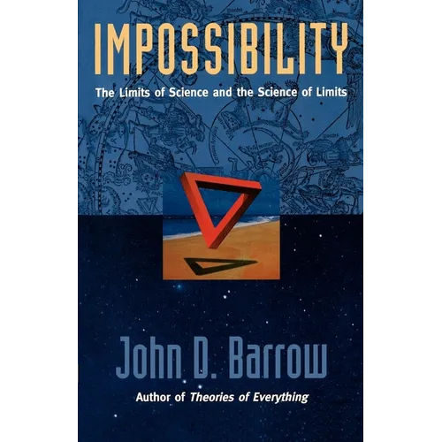 Impossibility: The Limits of Science and the Science of Limits