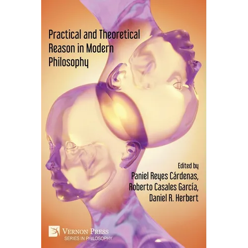 Practical and Theoretical Reason in Modern Philosophy