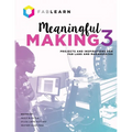 Meaningful Making 3: Projects and Inspirations for Fab Labs and Makerspaces