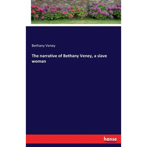The narrative of Bethany Veney, a slave woman