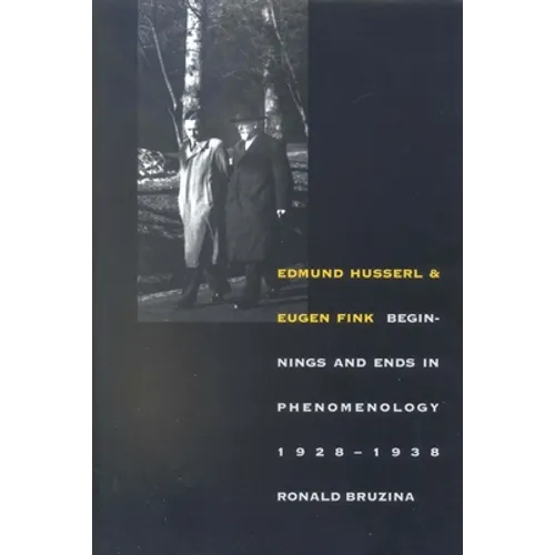 Edmund Husserl and Eugen Fink: Beginnings and Ends in Phenomenology, 1928-1938