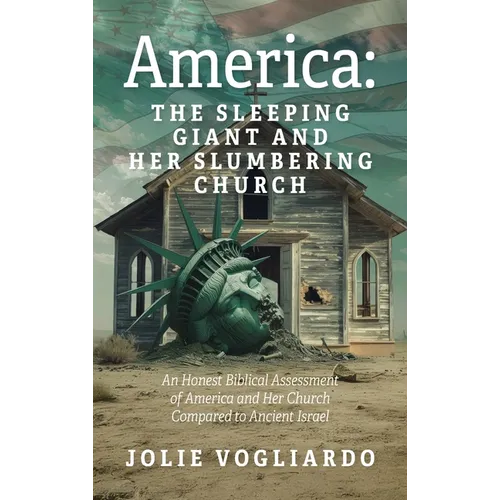 America - the Sleeping Giant and Her Slumbering Church: An Honest Biblical Assessment of America and Her Church Compared to Ancient Israel