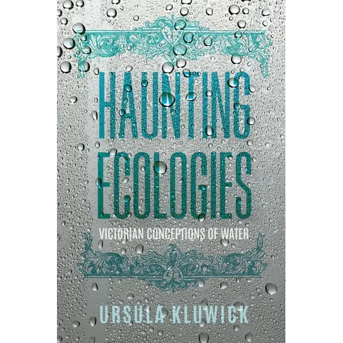 Haunting Ecologies: Victorian Conceptions of Water