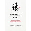 American Koan: Imagining Zen and Self in Autobiographical Literature