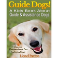 Guide Dogs! A Kids Book About Guide & Other Assistance Dogs: Fun Facts About Canine Companions For Independence, Learn About These Dog Heroes Includin