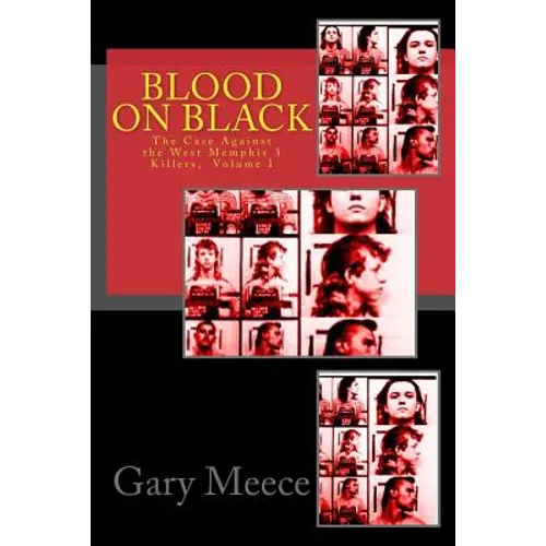 Blood on Black: The Case Against the West Memphis 3 Killers