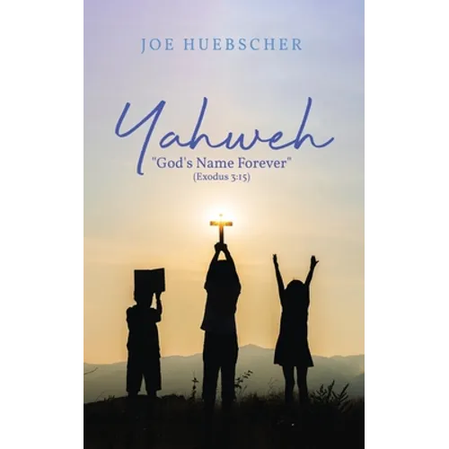 Yahweh: "God's Name Forever" (Exodus 3:15)