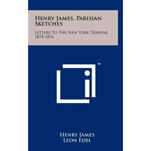 Henry James, Parisian Sketches: Letters to the New York Tribune, 1875-1876