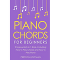 Piano Chords: For Beginners - Bundle - The Only 2 Books You Need to Learn Chords for Piano, Piano Chord Theory and Piano Chord Progressions Today