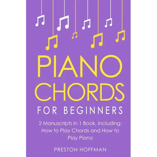 Piano Chords: For Beginners - Bundle - The Only 2 Books You Need to Learn Chords for Piano, Piano Chord Theory and Piano Chord Progressions Today