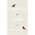 Cardinal or Crow: Poems