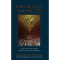 The Occult Among Us: Exorcists and Former Occultists Expose the Nature of This Modern Evil